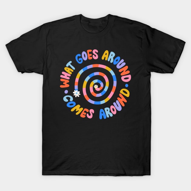 What Goes Around Comes Around by Oh So Graceful T-Shirt by Oh So Graceful